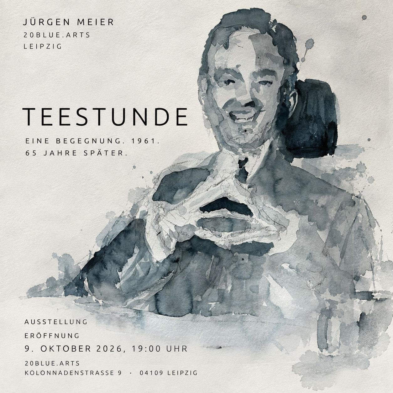 Ausstellungsplakat TEESTUNDE von Jürgen Meier: Aquarell-Porträt in Grautönen, „Eine Begegnung. 1961. 65 Jahre später.“, Eröffnung 9. Oktober 2026, 19 Uhr, 20blue.arts, Kolonnadenstraße 9, Leipzig
